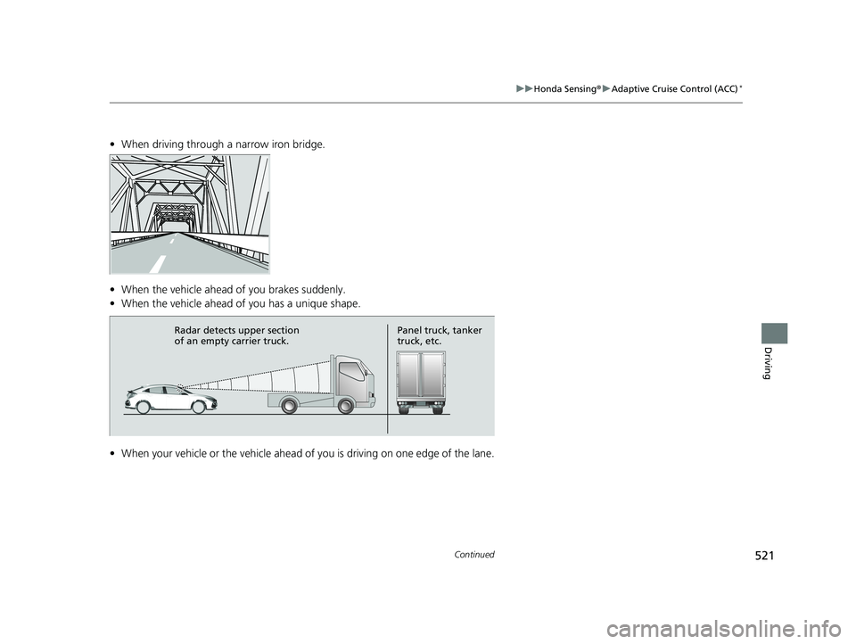 HONDA CIVIC HATCHBACK 2020  Owners Manual (in English) 521
uuHonda Sensing ®u Adaptive Cruise Control (ACC)*
Continued
Driving
• When driving through a narrow iron bridge.
• When the vehicle ahead of you brakes suddenly.
• When the vehicle ahead of
