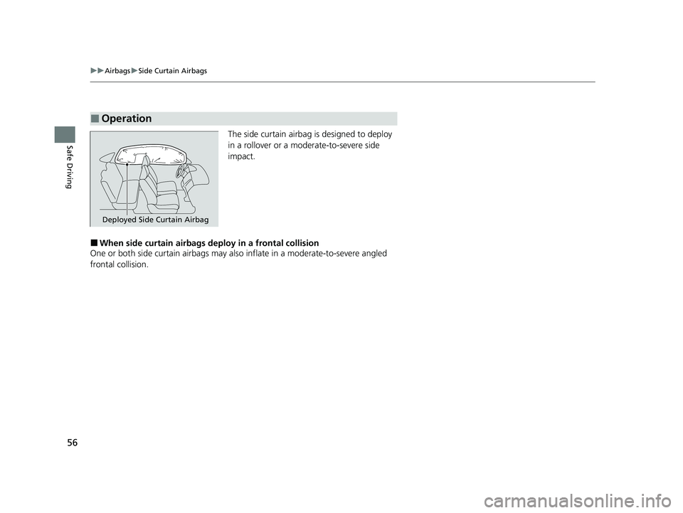 HONDA CIVIC HATCHBACK 2020  Owners Manual (in English) 56
uuAirbags uSide Curtain Airbags
Safe DrivingThe side curtain airbag is designed to deploy 
in a rollover or a moderate-to-severe side 
impact.
■When side curtain airbags deploy in a frontal colli