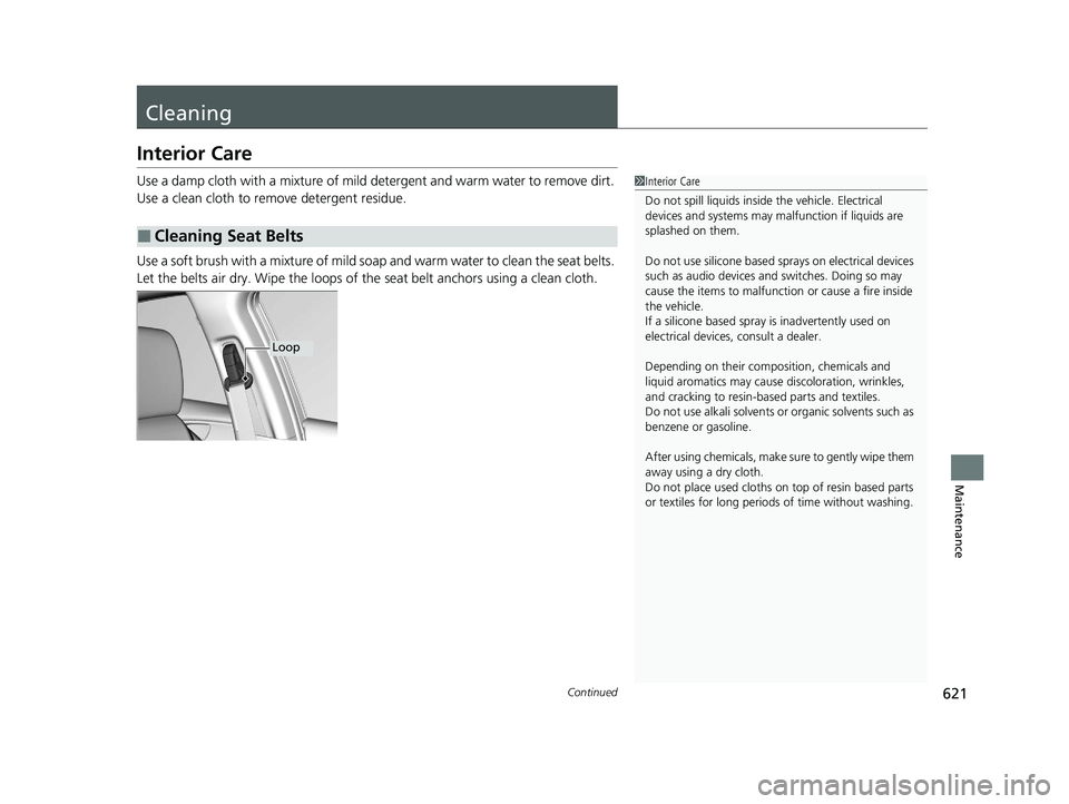 HONDA CIVIC HATCHBACK 2020  Owners Manual (in English) 621Continued
Maintenance
Cleaning
Interior Care
Use a damp cloth with a mixture of mild detergent and warm water to remove dirt. 
Use a clean cloth to remove detergent residue.
Use a soft brush with a