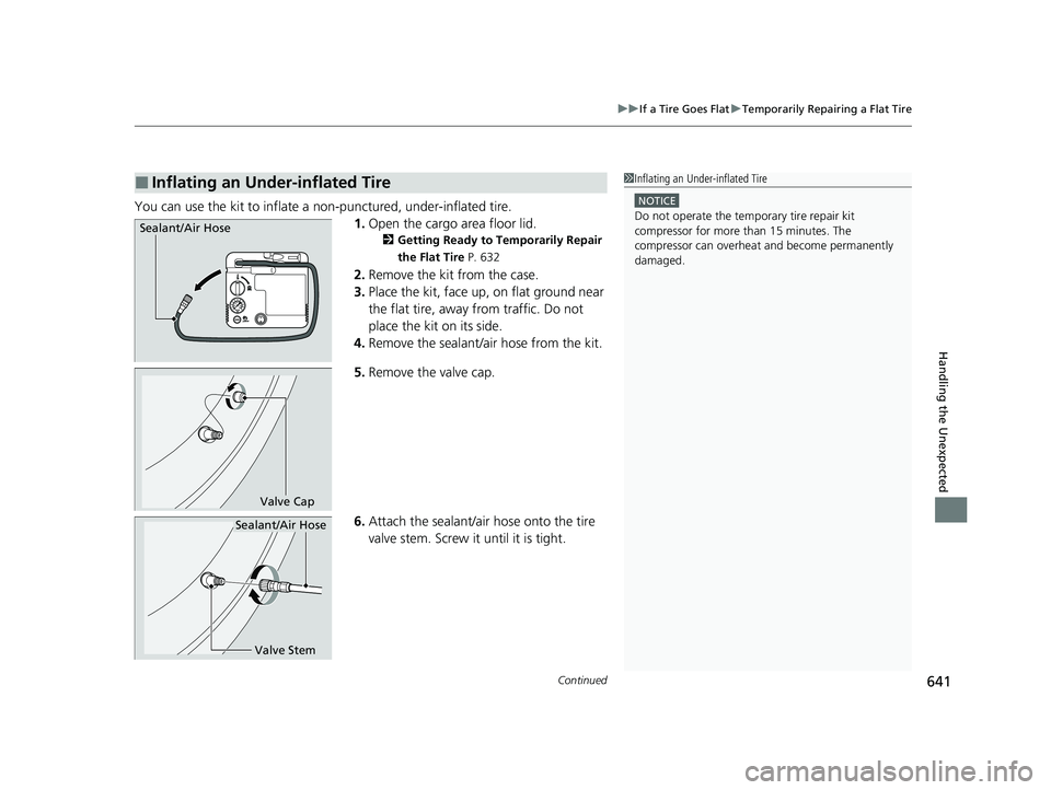 HONDA CIVIC HATCHBACK 2020  Owners Manual (in English) Continued641
uuIf a Tire Goes Flat uTemporarily Repairing a Flat Tire
Handling the Unexpected
You can use the kit to inflate a non-punctured, under-inflated tire.
1.Open the cargo area floor lid.
2 Ge