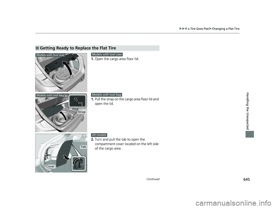 HONDA CIVIC HATCHBACK 2020  Owners Manual (in English) 645
uuIf a Tire Goes Flat uChanging a Flat Tire
Continued
Handling the Unexpected
1. Open the cargo area floor lid.
1. Pull the strap on the cargo area floor lid and 
open the lid.
2. Turn and pull th