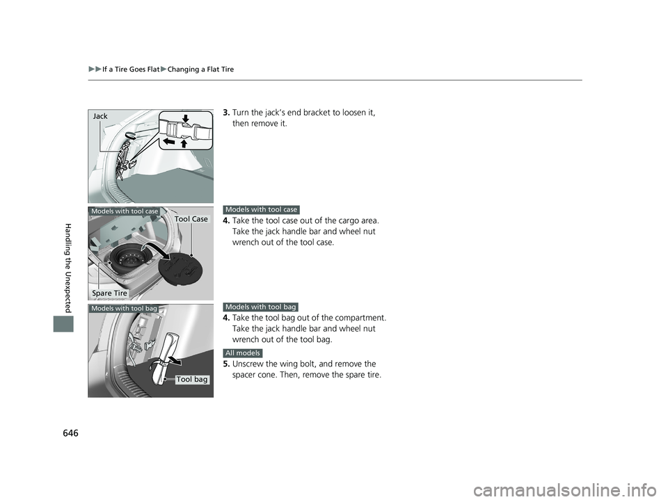 HONDA CIVIC HATCHBACK 2020  Owners Manual (in English) 646
uuIf a Tire Goes Flat uChanging a Flat Tire
Handling the Unexpected
3. Turn the jack’s end br acket to loosen it, 
then remove it.
4. Take the tool case out of the cargo area. 
Take the jack han