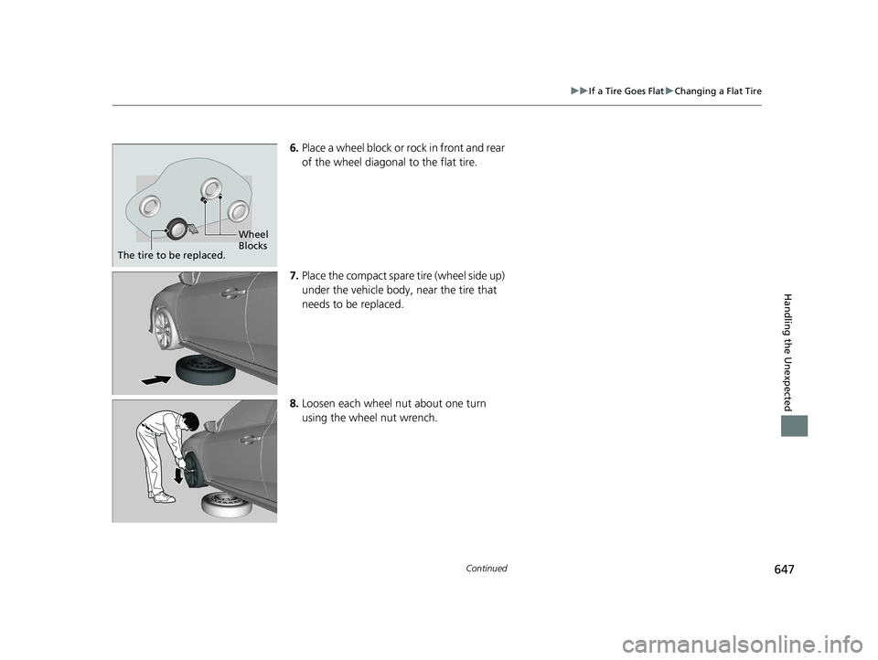 HONDA CIVIC HATCHBACK 2020  Owners Manual (in English) 647
uuIf a Tire Goes Flat uChanging a Flat Tire
Continued
Handling the Unexpected
6. Place a wheel block or rock in front and rear 
of the wheel diagonal to the flat tire.
7. Place the compact spare t