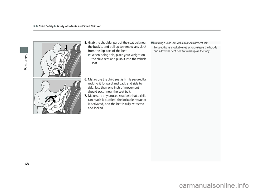HONDA CIVIC SEDAN 2020  Owners Manual (in English) uuChild Safety uSafety of Infants and Small Children
68
Safe Driving
5. Grab the shoulder part of the seat belt near 
the buckle, and pull up to remove any slack 
from the lap part of the belt.
u When
