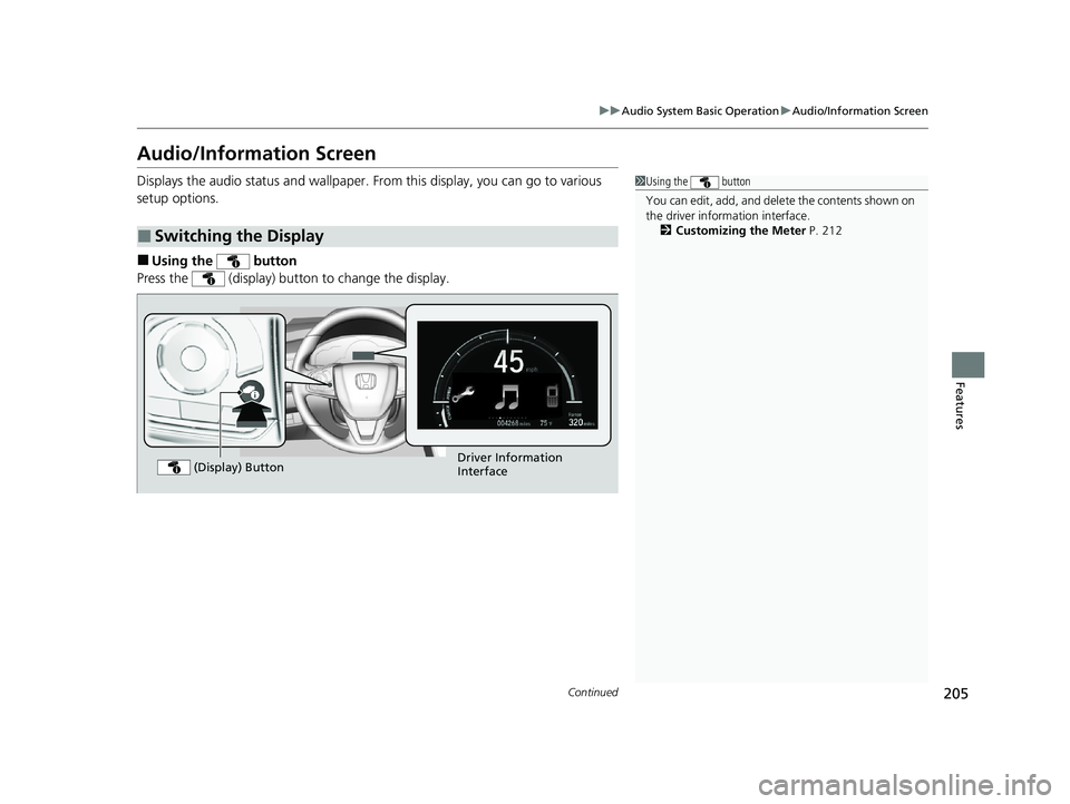 HONDA CLARITY FUEL CELL 2020  Owners Manual (in English) 205
uuAudio System Basic Operation uAudio/Information Screen
Continued
Features
Audio/Information Screen
Displays the audio status and wallpaper. From this display, you can go to various 
setup option