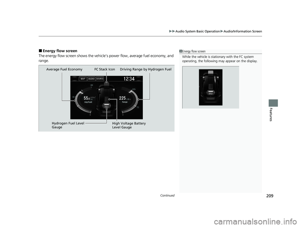 HONDA CLARITY FUEL CELL 2020  Owners Manual (in English) Continued209
uuAudio System Basic Operation uAudio/Information Screen
Features
■Energy flow screen
The energy flow screen sh ows the vehicle’s power flow , average fuel economy, and 
range.1 Energ