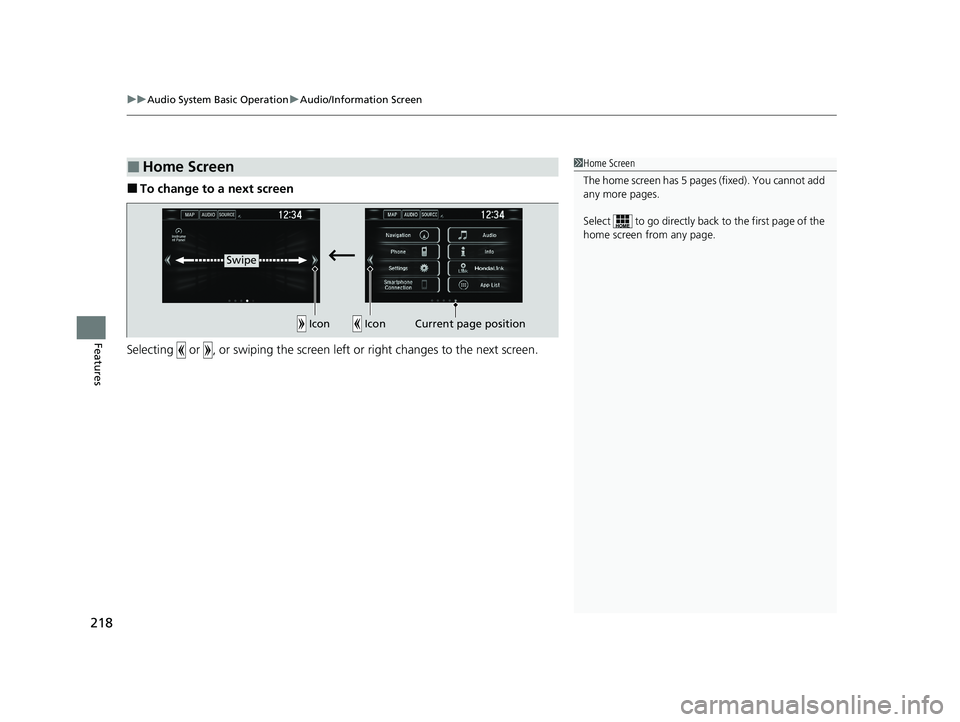 HONDA CLARITY FUEL CELL 2020  Owners Manual (in English) uuAudio System Basic Operation uAudio/Information Screen
218
Features
■To change to a next screen
Selecting   or  , or swiping the screen le ft or right changes to the next screen.
■Home Screen1Ho