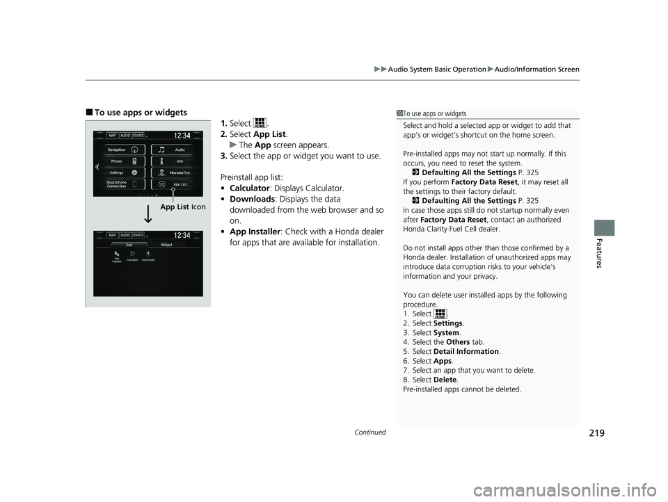 HONDA CLARITY FUEL CELL 2020  Owners Manual (in English) Continued219
uuAudio System Basic Operation uAudio/Information Screen
Features
■To use apps or widgets
1.Select .
2. Select  App List .
u The App  screen appears.
3. Select the app or widget you wan