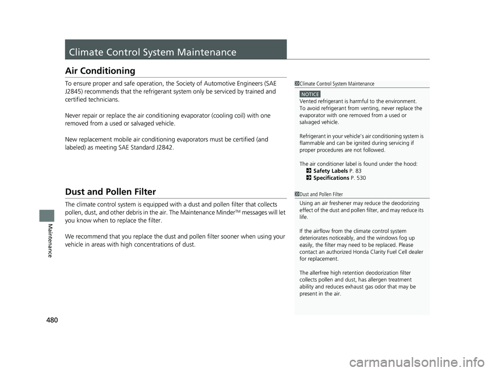 HONDA CLARITY FUEL CELL 2020 Owners Manual (in English) 480
Maintenance
Climate Control System Maintenance
Air Conditioning
To ensure proper and safe operation, th e Society of Automotive Engineers (SAE
J2845) recommends that the refrigerant sy stem only HONDA CLARITY FUEL CELL 2020 Owners Manual (in English) 480
Maintenance
Climate Control System Maintenance
Air Conditioning
To ensure proper and safe operation, th e Society of Automotive Engineers (SAE
J2845) recommends that the refrigerant sy stem only
