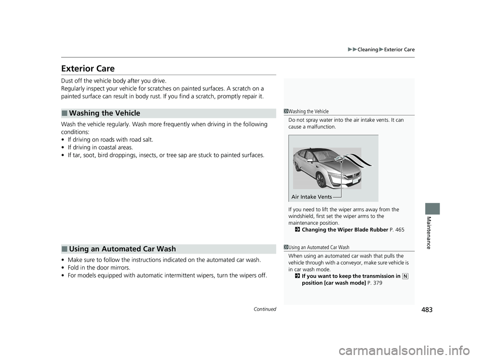 HONDA CLARITY FUEL CELL 2020 Owners Manual (in English) 483
uuCleaning uExterior Care
Continued
Maintenance
Exterior Care
Dust off the vehicle body after you drive.
Regularly inspect your vehi cle for scratches on painted surfaces. A scratch on a
painted HONDA CLARITY FUEL CELL 2020 Owners Manual (in English) 483
uuCleaning uExterior Care
Continued
Maintenance
Exterior Care
Dust off the vehicle body after you drive.
Regularly inspect your vehi cle for scratches on painted surfaces. A scratch on a
painted