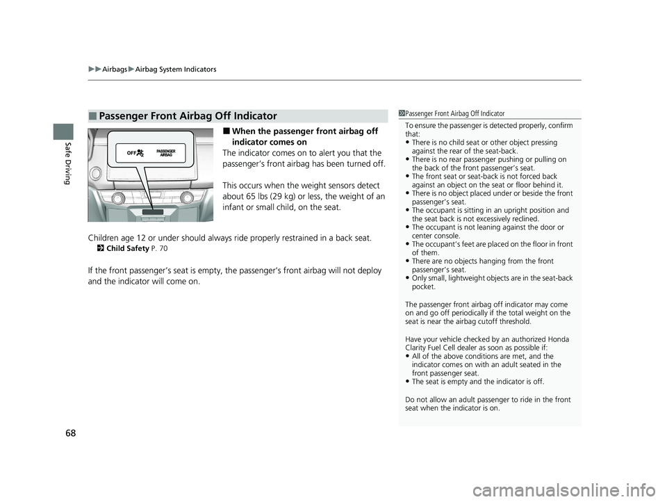 HONDA CLARITY FUEL CELL 2020 Owners Manual (in English) uuAirbags uAirbag System Indicators
68
Safe Driving■When the passenger front airbag off
indicator comes on
The indicator comes on to alert you that the
passenger’s front airbag has been turne HONDA CLARITY FUEL CELL 2020 Owners Manual (in English) uuAirbags uAirbag System Indicators
68
Safe Driving■When the passenger front airbag off
indicator comes on
The indicator comes on to alert you that the
passenger’s front airbag has been turne