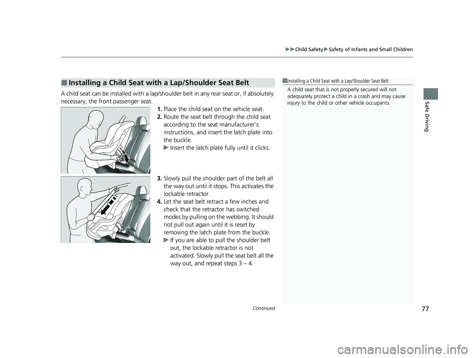 HONDA CLARITY FUEL CELL 2020 Owners Manual (in English) Continued77
uuChild Safety uSafety of Infants and Small Children
Safe DrivingA child seat can be installed with a lap/shoulder belt in any rear seat or, if absolutely
necessary, the front passenger s HONDA CLARITY FUEL CELL 2020 Owners Manual (in English) Continued77
uuChild Safety uSafety of Infants and Small Children
Safe DrivingA child seat can be installed with a lap/shoulder belt in any rear seat or, if absolutely
necessary, the front passenger s