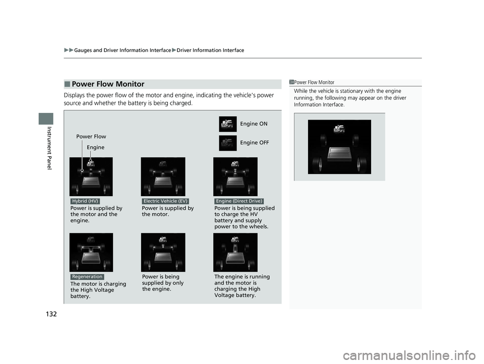 HONDA CLARITY PLUG-IN 2020  Owners Manual (in English) uuGauges and Driver Information Interface uDriver Information Interface
132
Instrument Panel
Displays the power flow of the motor an d engine, indicating the vehicle's power 
source and whether th