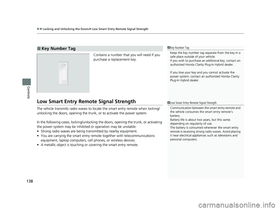 HONDA CLARITY PLUG-IN 2020  Owners Manual (in English) uuLocking and Unlocking the Doors uLow Smart Entry Remote Signal Strength
138
Controls
Contains a number that you will need if you 
purchase a replacement key.
Low Smart Entry Remo te Signal Strength
