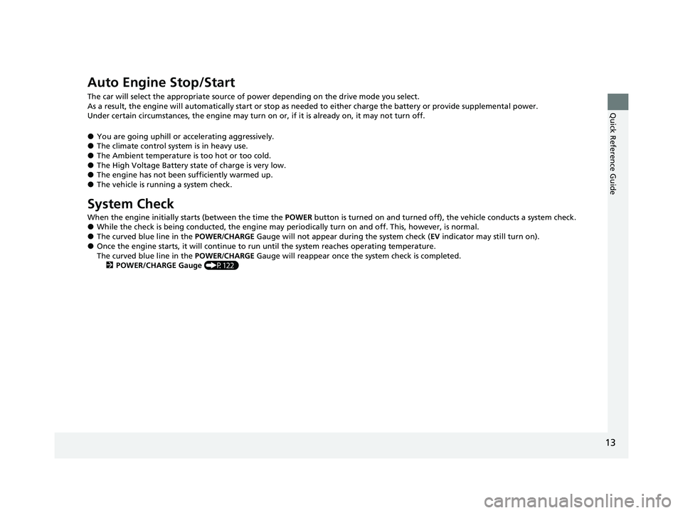 HONDA CLARITY PLUG-IN 2020 Owners Manual (in English) 13
Quick Reference Guide
Auto Engine Stop/Start
The car will select the appropriate source of power depending on the drive mode you select.
As a result, the engine will automatically start or stop as HONDA CLARITY PLUG-IN 2020 Owners Manual (in English) 13
Quick Reference Guide
Auto Engine Stop/Start
The car will select the appropriate source of power depending on the drive mode you select.
As a result, the engine will automatically start or stop as