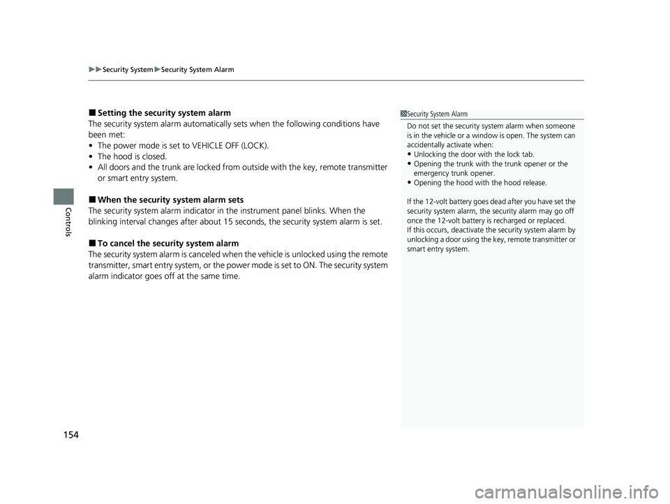 HONDA CLARITY PLUG-IN 2020  Owners Manual (in English) uuSecurity System uSecurity System Alarm
154
Controls
■Setting the security system alarm
The security system alarm  automatically sets when the following conditions have 
been met:
• The power mod