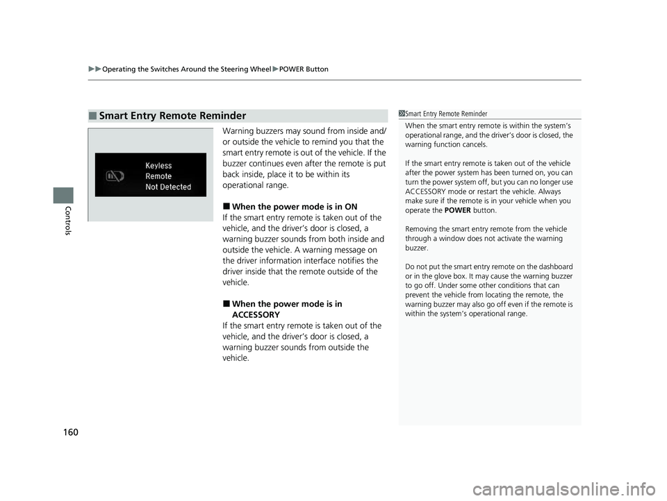 HONDA CLARITY PLUG-IN 2020  Owners Manual (in English) uuOperating the Switches Around the Steering Wheel uPOWER Button
160
Controls
Warning buzzers may sound from inside and/
or outside the vehicle to remind you that the 
smart entry remote is out of the