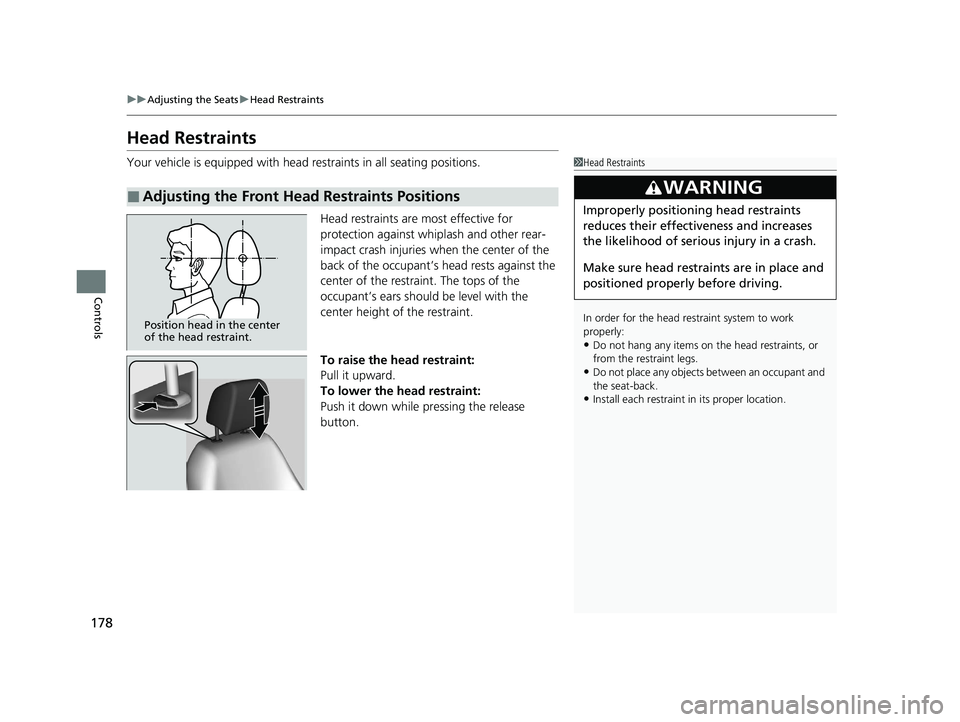 HONDA CLARITY PLUG-IN 2020  Owners Manual (in English) 178
uuAdjusting the Seats uHead Restraints
Controls
Head Restraints
Your vehicle is equipped with head restraints in all seating positions.
Head restraints are most effective for 
protection against w