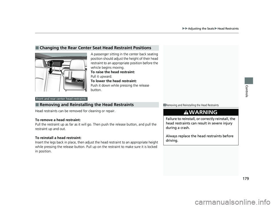 HONDA CLARITY PLUG-IN 2020  Owners Manual (in English) 179
uuAdjusting the Seats uHead Restraints
Controls
A passenger sitting in th e center back seating 
position should adjust the height of their head 
restraint to an appropriate position before the 
v
