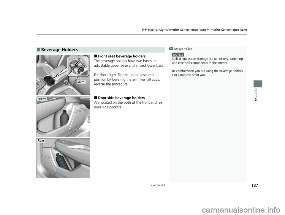 HONDA CLARITY PLUG-IN 2020  Owners Manual (in English) Continued187
uuInterior Lights/Interior Convenience Items uInterior Convenience Items
Controls
■Front seat beverage holders
The beverage holders have two bases, an 
adjustable upper base and a fixed