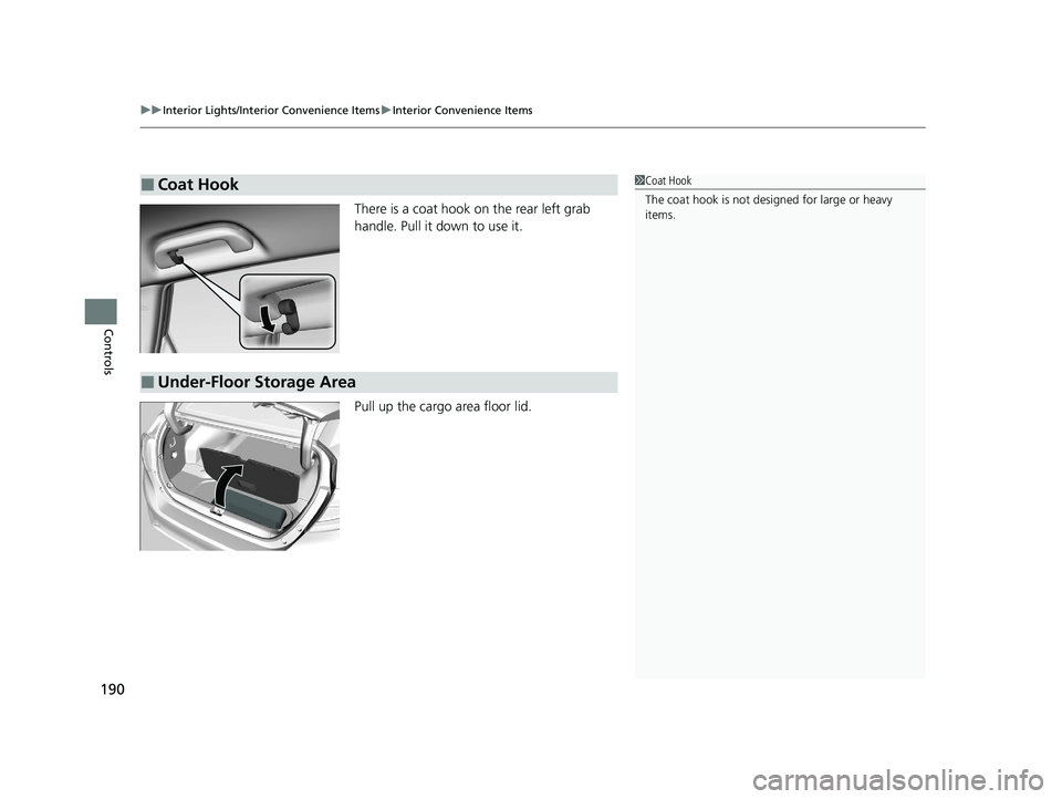 HONDA CLARITY PLUG-IN 2020  Owners Manual (in English) uuInterior Lights/Interior Convenience Items uInterior Convenience Items
190
Controls
There is a coat hook on the rear left grab 
handle. Pull it down to use it.
Pull up the cargo area floor lid.
■C