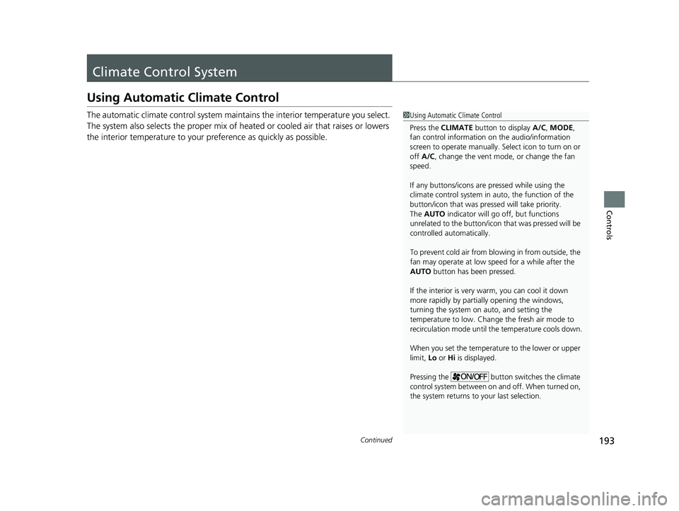 HONDA CLARITY PLUG-IN 2020  Owners Manual (in English) 193Continued
Controls
Climate Control System
Using Automatic Climate Control
The automatic climate control system maintains the interior temperature you select. 
The system also selects the proper mix