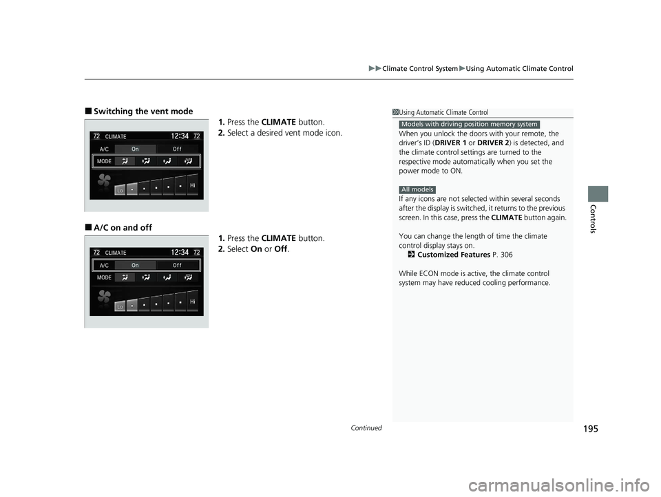 HONDA CLARITY PLUG-IN 2020  Owners Manual (in English) Continued195
uuClimate Control System uUsing Automatic Climate Control
Controls
■Switching the vent mode
1.Press the  CLIMATE  button.
2. Select a desired vent mode icon.
■A/C on and off
1.Press t