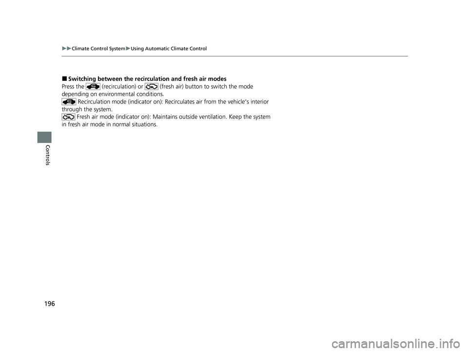 HONDA CLARITY PLUG-IN 2020  Owners Manual (in English) 196
uuClimate Control System uUsing Automatic Climate Control
Controls
■Switching between the recirc ulation and fresh air modes
Press the   (recirculation) or   (fresh air) button to switch the mod