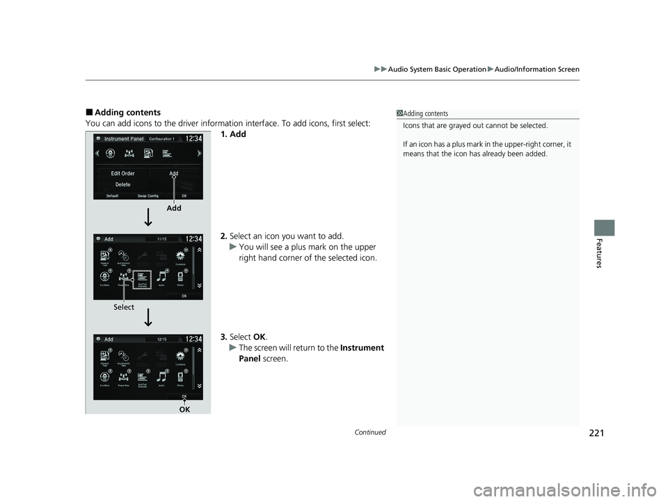 HONDA CLARITY PLUG-IN 2020  Owners Manual (in English) Continued221
uuAudio System Basic Operation uAudio/Information Screen
Features
■Adding contents
You can add icons to the driver informatio n interface. To add icons, first select:
1. Add
2. Select a