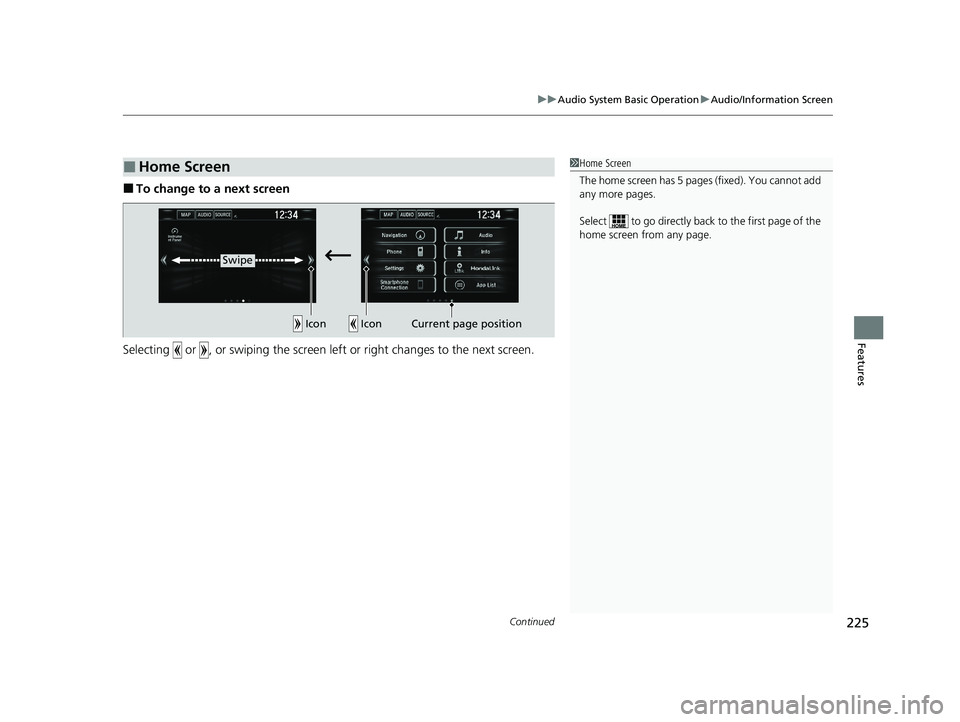 HONDA CLARITY PLUG-IN 2020  Owners Manual (in English) Continued225
uuAudio System Basic Operation uAudio/Information Screen
Features
■To change to a next screen
Selecting   or  , or swiping the screen le ft or right changes to the next screen.
■Home 