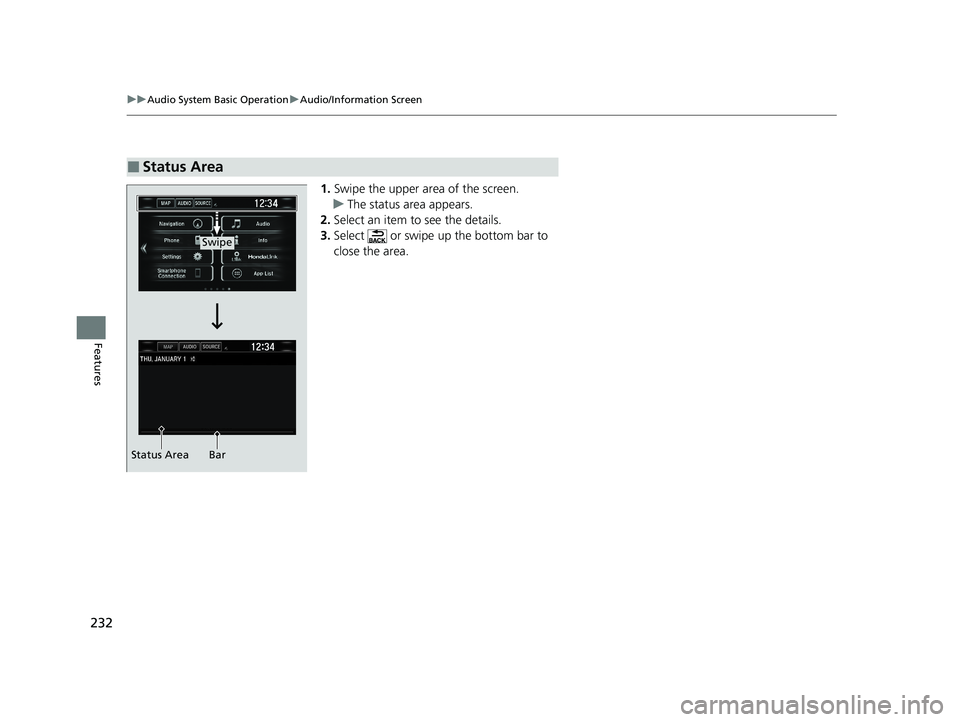 HONDA CLARITY PLUG-IN 2020  Owners Manual (in English) 232
uuAudio System Basic Operation uAudio/Information Screen
Features
1. Swipe the upper area of the screen.
u The status area appears.
2. Select an item to see the details.
3. Select   or swipe up th