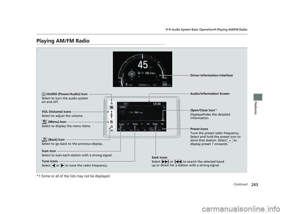 HONDA CLARITY PLUG-IN 2020  Owners Manual (in English) 243
uuAudio System Basic Operation uPlaying AM/FM Radio
Continued
Features
Playing AM/FM Radio
*1:Some or all of the lists may not be displayed.
VOL (Volume) Icons
Select to adjust the volume.
 (Back)