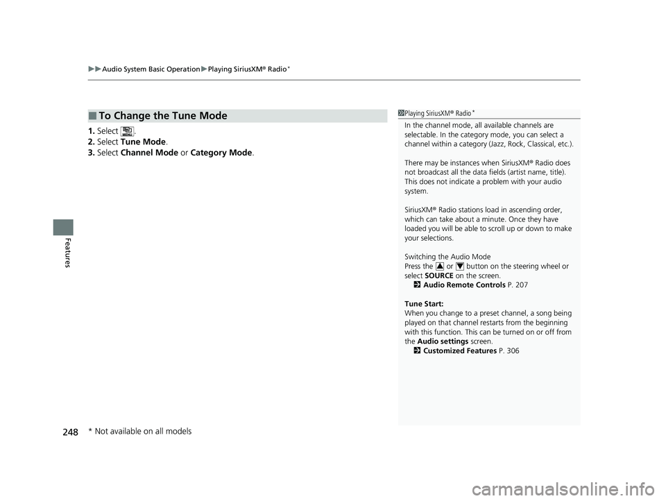 HONDA CLARITY PLUG-IN 2020  Owners Manual (in English) uuAudio System Basic Operation uPlaying SiriusXM ® Radio*
248
Features
1. Select .
2. Select  Tune Mode .
3. Select  Channel Mode  or Category Mode .
■To Change the Tune Mode1Playing SiriusXM ® Ra