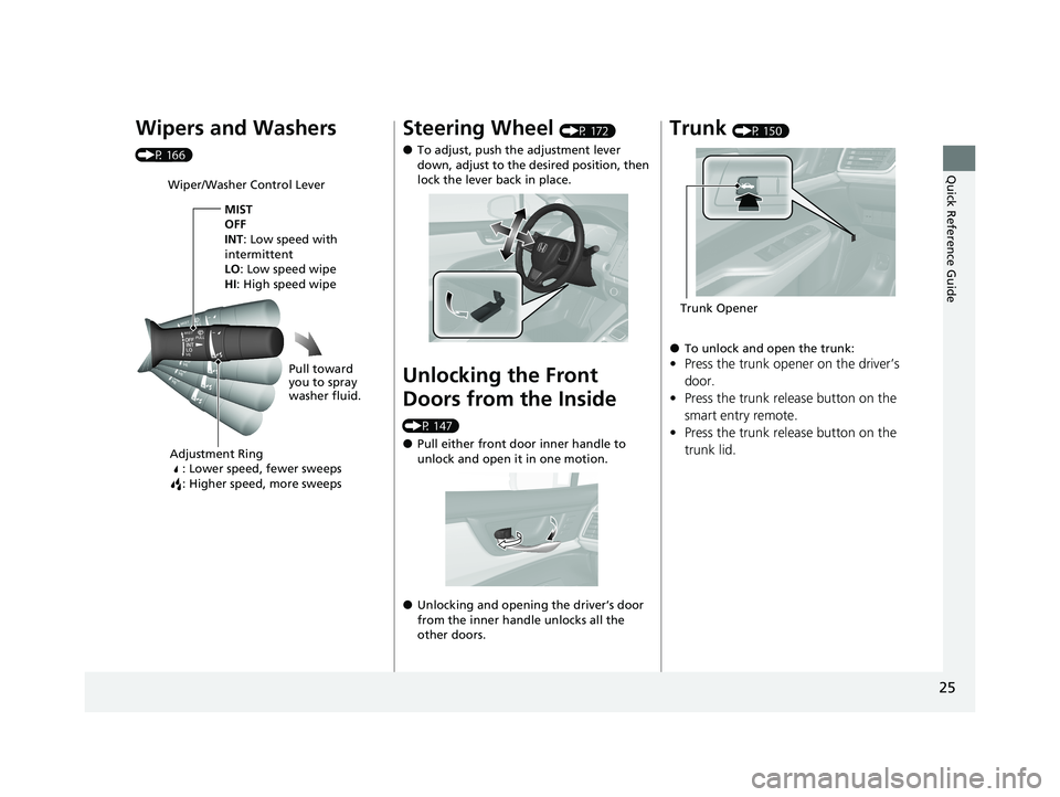 HONDA CLARITY PLUG-IN 2020  Owners Manual (in English) 25
Quick Reference Guide
Wipers and Washers 
(P 166)
Wiper/Washer Control LeverAdjustment Ring : Lower speed, fewer sweeps
: Higher speed, more sweeps
MIST
OFF
INT: Low speed with 
intermittent
LO : L