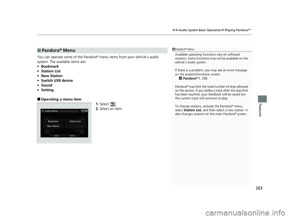 HONDA CLARITY PLUG-IN 2020  Owners Manual (in English) 263
uuAudio System Basic Operation uPlaying Pandora ®*1
Features
You can operate some of the Pandora ® menu items from your vehicle’s audio 
system. The available items are:
• Bookmark
• Stati