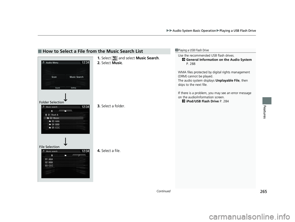 HONDA CLARITY PLUG-IN 2020  Owners Manual (in English) Continued265
uuAudio System Basic Operation uPlaying a USB Flash Drive
Features
1. Select   and select  Music Search.
2. Select  Music.
3. Select a folder.
4. Select a file.
■How to Select a File fr