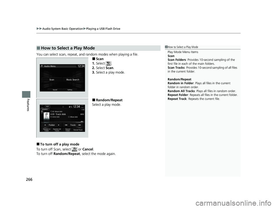 HONDA CLARITY PLUG-IN 2020  Owners Manual (in English) uuAudio System Basic Operation uPlaying a USB Flash Drive
266
Features
You can select scan, repeat, and random modes when playing a file.
■Scan
1. Select .
2. Select  Scan.
3. Select a play mode.
