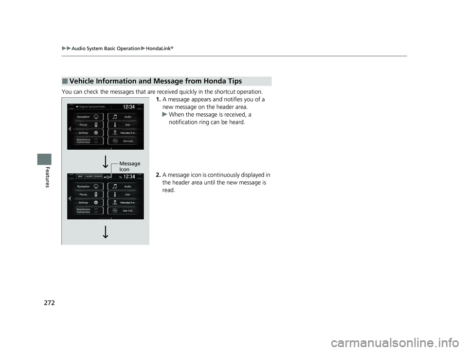 HONDA CLARITY PLUG-IN 2020  Owners Manual (in English) 272
uuAudio System Basic Operation uHondaLink ®
Features
You can check the messages that are rece ived quickly in the shortcut operation.
1. A message appears and notifies you of a 
new message on th
