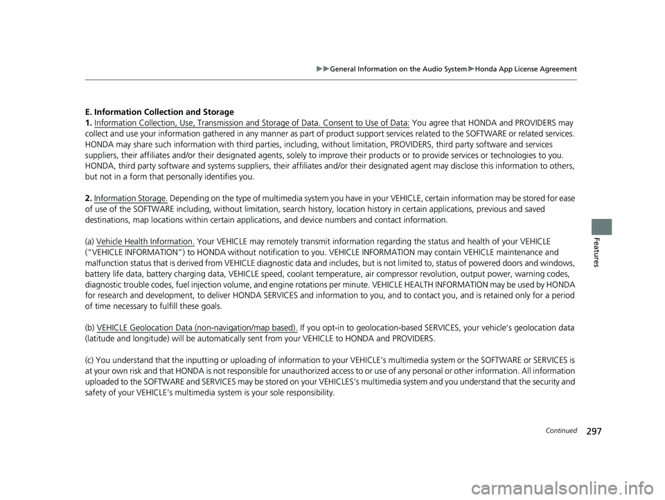 HONDA CLARITY PLUG-IN 2020  Owners Manual (in English) 297
uuGeneral Information on the Audio System uHonda App License Agreement
Continued
Features
E. Information Collection and Storage
1. Information Collection , Use, Transmission and Storage of Data. C
