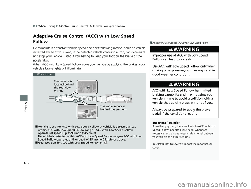 HONDA CLARITY PLUG-IN 2020  Owners Manual (in English) 402
uuWhen Driving uAdaptive Cruise Control (ACC) with Low Speed Follow
Driving
Adaptive Cruise Control  (ACC) with Low Speed 
Follow
Helps maintain a constant vehicle speed a nd a set following-inter