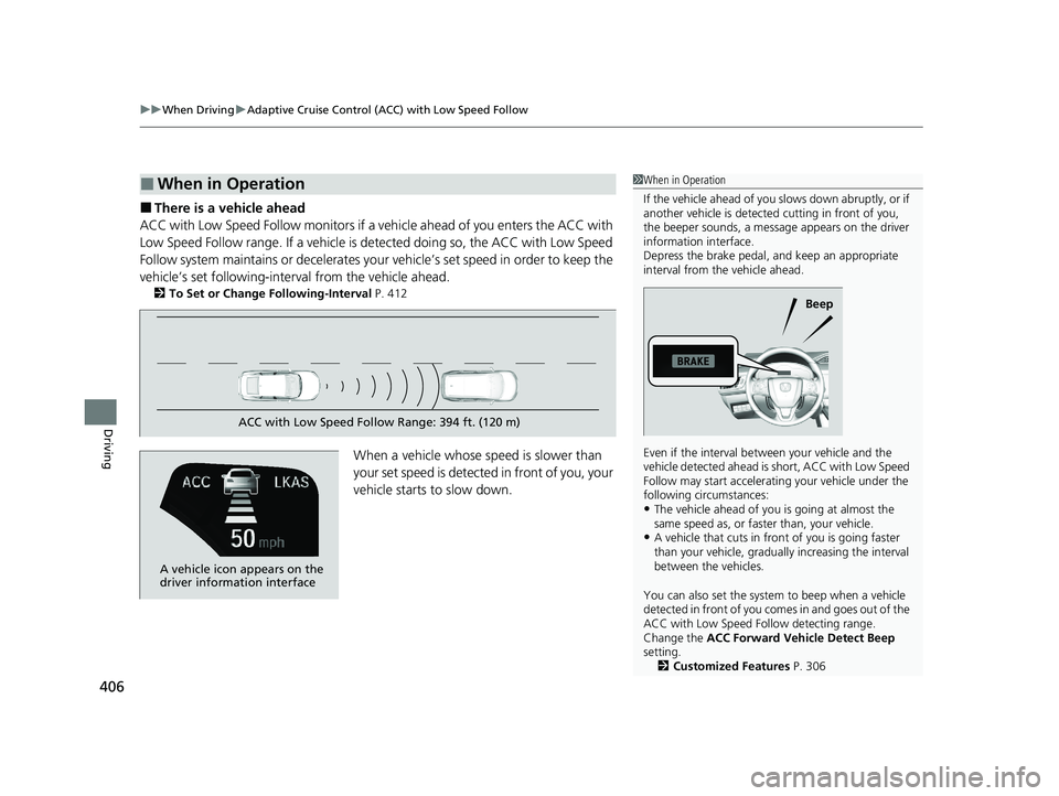 HONDA CLARITY PLUG-IN 2020  Owners Manual (in English) uuWhen Driving uAdaptive Cruise Control (ACC) with Low Speed Follow
406
Driving
■There is a vehicle ahead
ACC with Low Speed Follow monitors if a ve hicle ahead of you enters the ACC with 
Low Speed