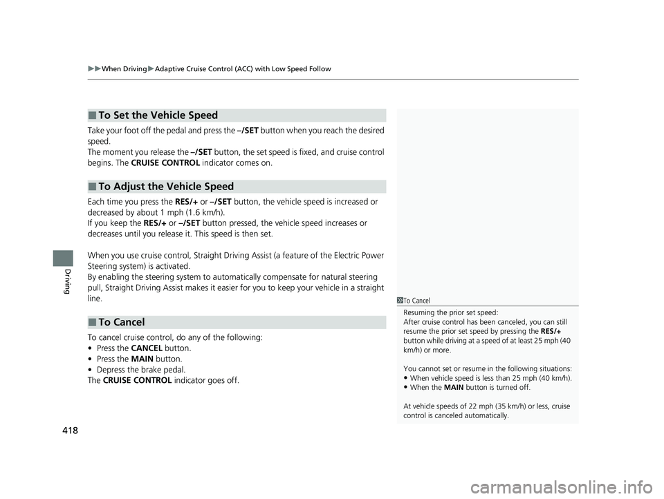 HONDA CLARITY PLUG-IN 2020 Owners Manual (in English) uuWhen Driving uAdaptive Cruise Control (ACC) with Low Speed Follow
418
Driving
Take your foot off the pedal and press the –/SET button when you reach the desired
speed.
The moment you release the HONDA CLARITY PLUG-IN 2020 Owners Manual (in English) uuWhen Driving uAdaptive Cruise Control (ACC) with Low Speed Follow
418
Driving
Take your foot off the pedal and press the –/SET button when you reach the desired
speed.
The moment you release the