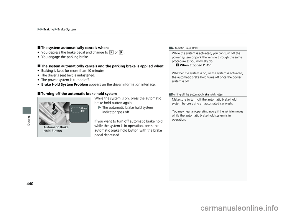 HONDA CLARITY PLUG-IN 2020 Owners Manual (in English) uuBraking uBrake System
440
Driving
■The system automatically cancels when:
• You depress the brake pedal and change to
(P or (R.
• You engage the parking brake.
■The system automatically can HONDA CLARITY PLUG-IN 2020 Owners Manual (in English) uuBraking uBrake System
440
Driving
■The system automatically cancels when:
• You depress the brake pedal and change to
(P or (R.
• You engage the parking brake.
■The system automatically can