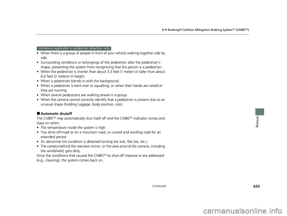 HONDA CLARITY PLUG-IN 2020  Owners Manual (in English) 449
uuBraking uCollision Mitigation Braking SystemTM (CMBSTM)
Continued
Driving
• When there is a group of people in front of your vehicle walking together side by 
side.
• Surrounding conditions 