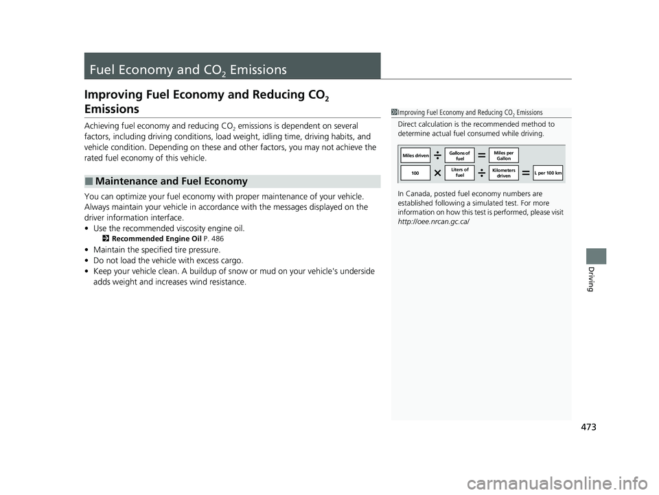 HONDA CLARITY PLUG-IN 2020  Owners Manual (in English) 473
Driving
Fuel Economy and CO2 Emissions
Improving Fuel Economy and Reducing CO2 
Emissions
Achieving fuel economy and reducing CO2 emissions is dependent on several 
factors, including driving cond