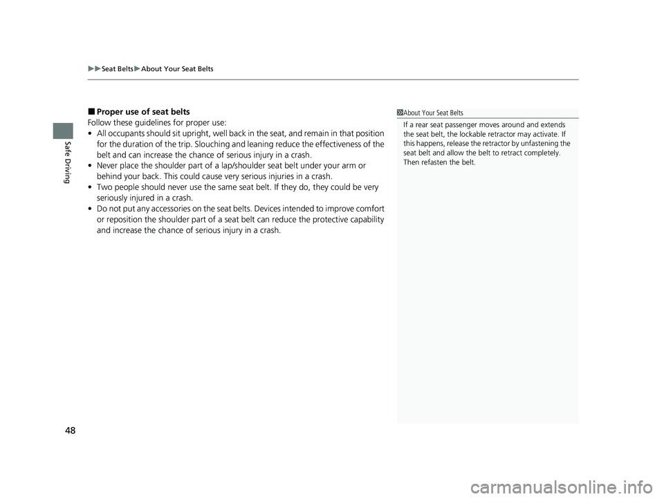 HONDA CLARITY PLUG-IN 2020  Owners Manual (in English) uuSeat Belts uAbout Your Seat Belts
48
Safe Driving
■Proper use of seat belts
Follow these guidelines  for proper use:
• All occupants should sit upright, well back in the seat, and remain in that