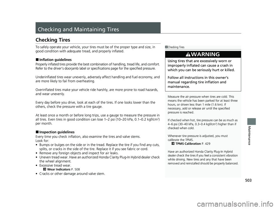HONDA CLARITY PLUG-IN 2020  Owners Manual (in English) 503
Maintenance
Checking and Maintaining Tires
Checking Tires
To safely operate your vehicle, your tires must be of the proper type and size, in 
good condition with adequate  tread, and properly infl