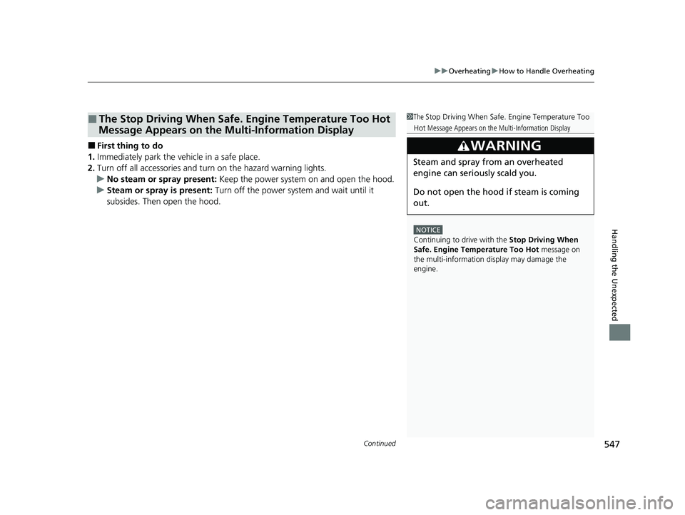 HONDA CLARITY PLUG-IN 2020  Owners Manual (in English) Continued547
uuOverheating uHow to Handle Overheating
Handling the Unexpected
■First thing to do
1. Immediately park the vehicle in a safe place.
2. Turn off all accessories and turn on the hazard w