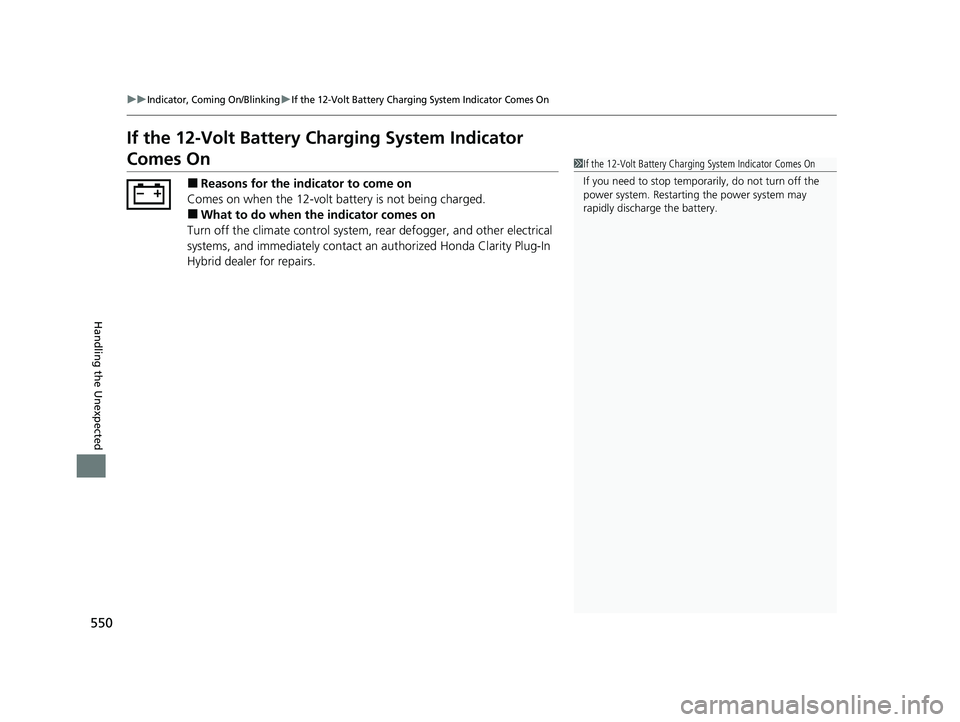 HONDA CLARITY PLUG-IN 2020  Owners Manual (in English) 550
uuIndicator, Coming On/BlinkinguIf the 12-Volt Battery Charging System Indicator Comes On
Handling the Unexpected
If the 12-Volt Battery Charging System Indicator 
Comes On
■Reasons for the indi