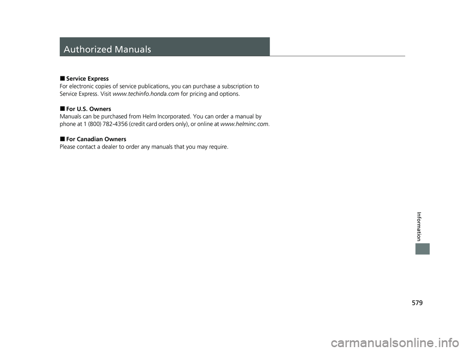 HONDA CLARITY PLUG-IN 2020  Owners Manual (in English) 579
Information
Authorized Manuals
■Service Express
For electronic copies of service publications, you can purchase a subscription to 
Service Express. Visit  www.techinfo.honda.com  for pricing and
